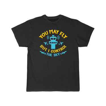 You May Fly But I Control The Sky T-SHIRT THE AV8R